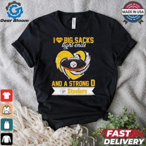 Steelers I love big sacks tight ends and a strong D shirt