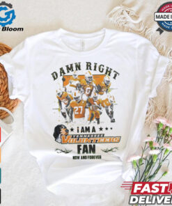 Tennessee Volunteers Damn right I am a Tennessee Volunteers fan now and forever shirt