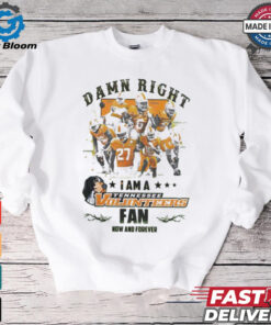 Tennessee Volunteers Damn right I am a Tennessee Volunteers fan now and forever shirt