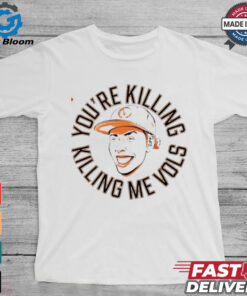 Tennessee Volunteers you’re killing me Vols shirt