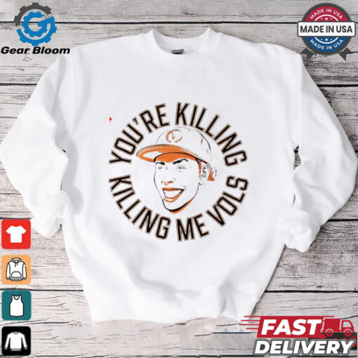 Tennessee Volunteers you’re killing me Vols shirt