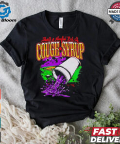 That’s A Awful Lot Of Cough Syrup Juice T shirt