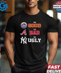 The Good New York Mets The Bad Atlanta Braves The Ugly New York Yankees Shirt
