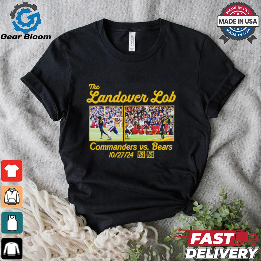 The Landover Lob Washington Commanders vs Bears 18 15 score shirt The Landover Lob Washington Commanders vs Bears 18 15 score shirt