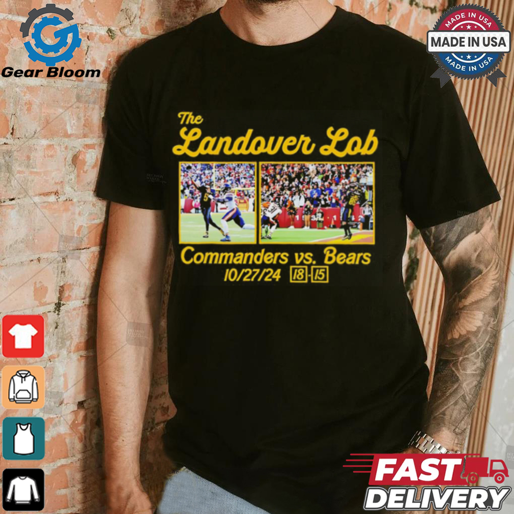 The Landover Lob Washington Commanders vs Bears 18 15 score shirt The Landover Lob Washington Commanders vs Bears 18 15 score shirt