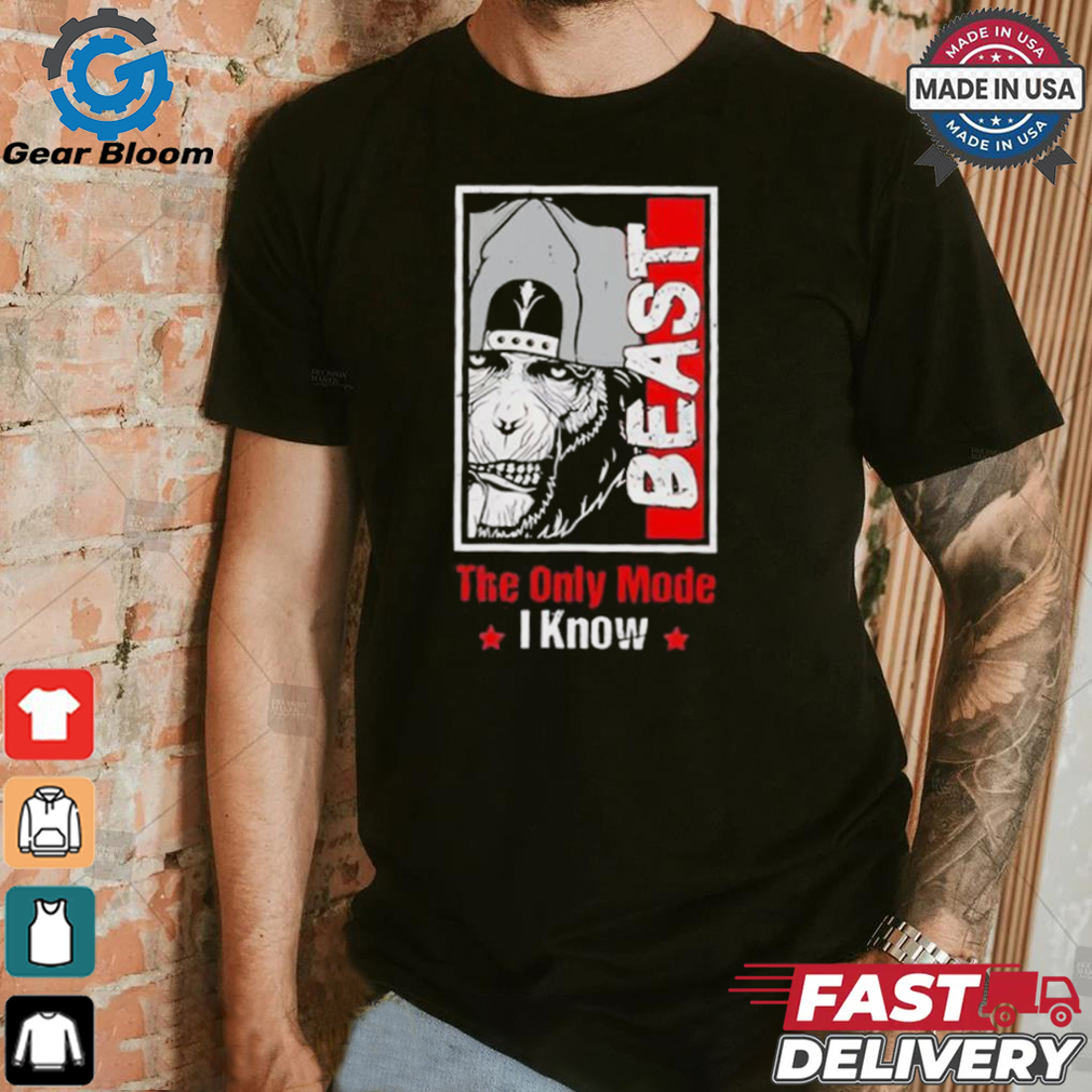 The only mode I know Beast shirt The only mode I know Beast shirt