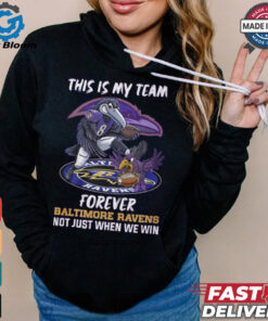 This is my team forever Baltimore Ravens not just when we win shirt