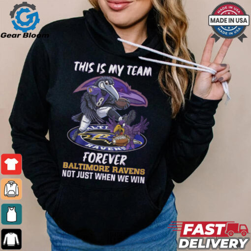 This is my team forever Baltimore Ravens not just when we win shirt