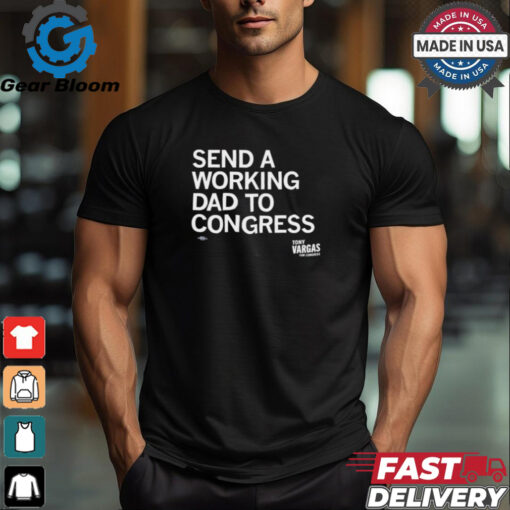 Tony Vargas send a working Dad to congress shirt
