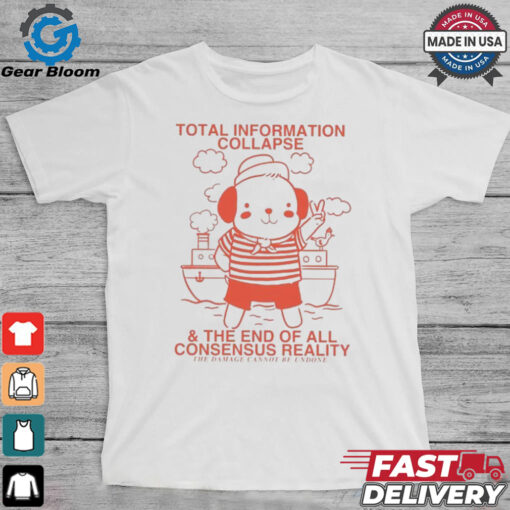 Total Information Collapse & The End Of All Consensus Reality Dog Ship T Shirts