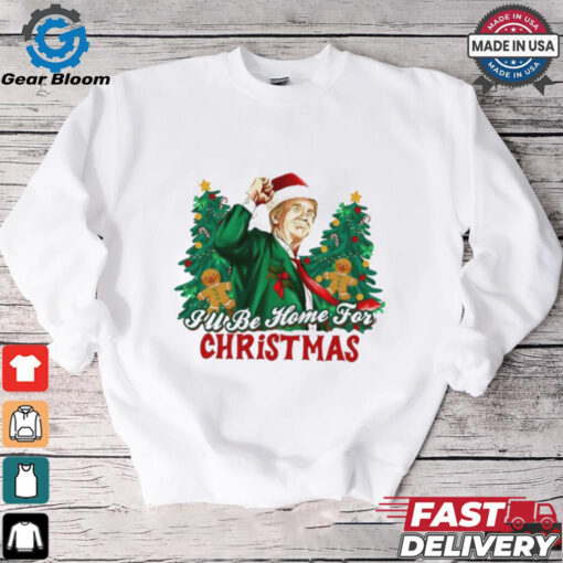 Trump I’ll be home for Christmas shirt