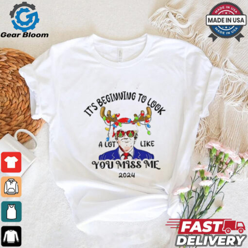 Trump reindeer it’s beginning to look a lot like you miss me 2024 shirt