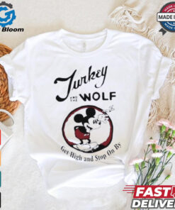 Turkey And The Wolf Mickey Get High And Stop On By Shirt