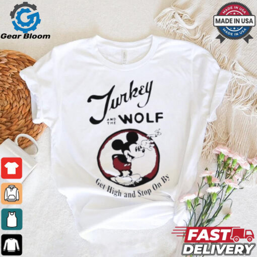 Turkey And The Wolf Mickey Get High And Stop On By Shirt