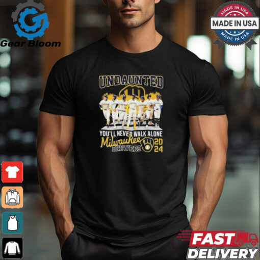 Undaunted You’ll Never Walk Alone Milwaukee Brewers 2024 Shirt