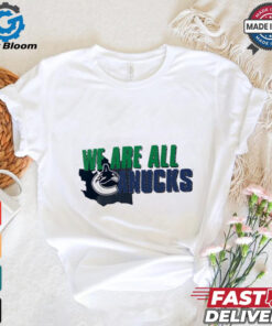 Vancouver Canucks we are all shirt