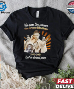 We Can Live Forever Liam Payne 1993 2024 Rest In Eternal Peace shirt