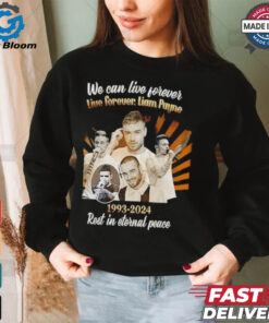 We Can Live Forever Liam Payne 1993 2024 Rest In Eternal Peace shirt