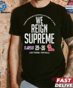 We Reign Supreme LSU Tigers Victory 29 26 Ole Miss Rebels Football 2024 Final Score t shirt