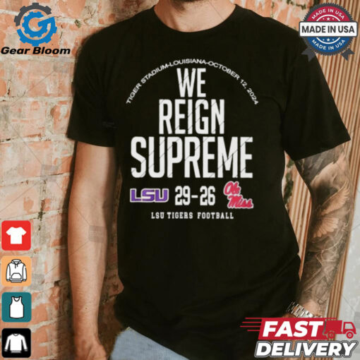 We Reign Supreme LSU Tigers Victory 29 26 Ole Miss Rebels Football 2024 Final Score t shirt