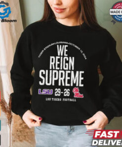 We Reign Supreme LSU Tigers Victory 29 26 Ole Miss Rebels Football 2024 Final Score t shirt