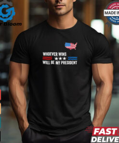 Whoever Wins Will Be My President Neutral Political T Shirt