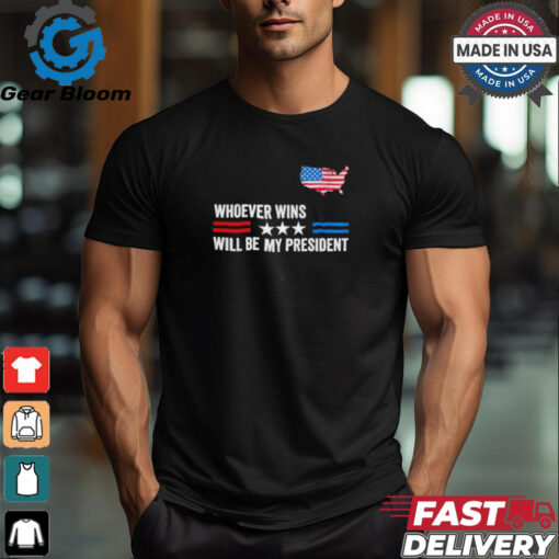 Whoever Wins Will Be My President Neutral Political T Shirt