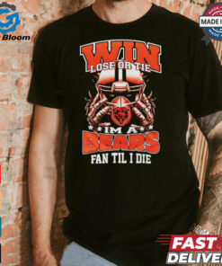 Win lose or tie I’m a Chicago bears fan til I die shirt