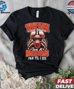 Win lose or tie I’m a Chicago bears fan til I die shirt