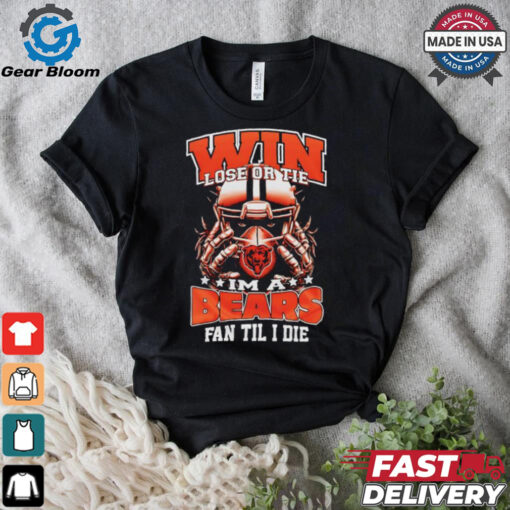 Win lose or tie I’m a Chicago bears fan til I die shirt