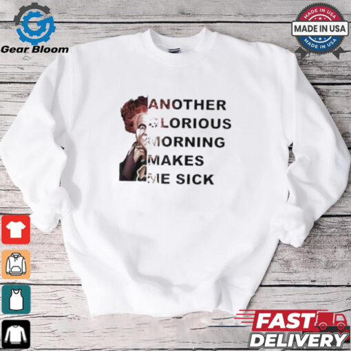 Winifred Sanderson Another Glorious Morning Makes Me Sick T shirt