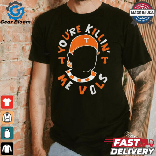 You’re killin’ me vols baseball meme T shirt