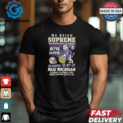 We Reign Supreme Washington Huskies Bow Down Go Huskies Beat Michigan 2024 T Shirt