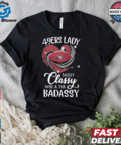 49ers Laydy Sassy Classy And A Tad Badassy Shirt
