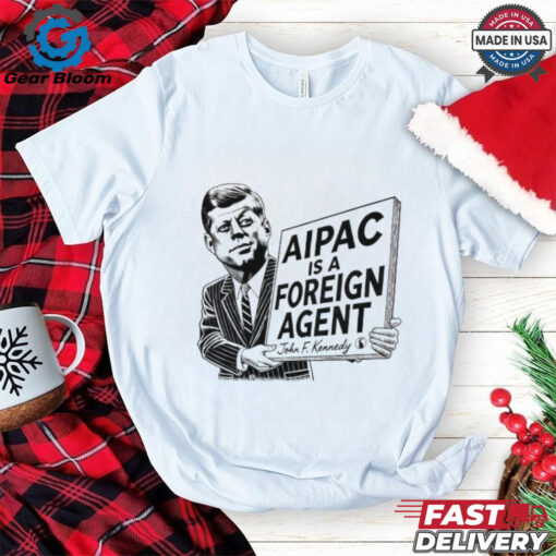 Aipac Is A Foreign Agent John F. Kennedy Shirt