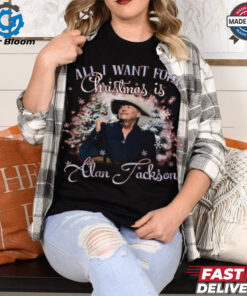 Alan Jackson Is All I Want For Christmas 2024 Shirt