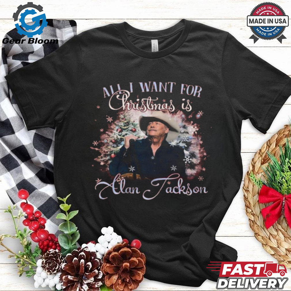 Alan Jackson Is All I Want For Christmas 2024 Shirt Alan Jackson Is All I Want For Christmas 2024 Shirt