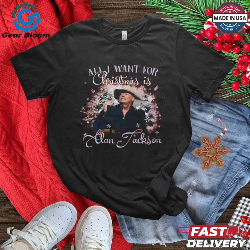 Alan Jackson Is All I Want For Christmas 2024 Shirt Alan Jackson Is All I Want For Christmas 2024 Shirt