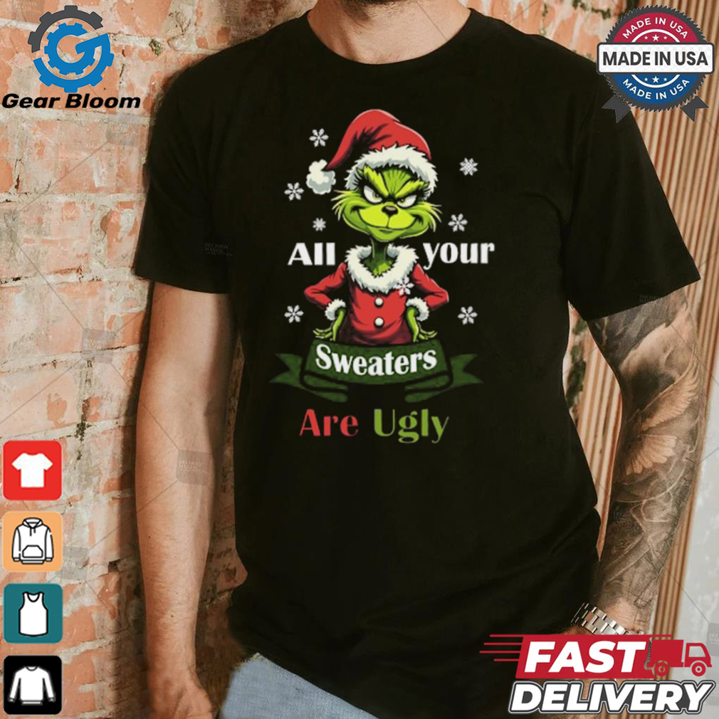All Your Sweaters Are Ugly T Shirt All Your Sweaters Are Ugly T Shirt