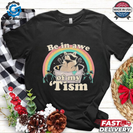 Be In Awe Of My ‘Tism Raccoon Rainbow T shirts