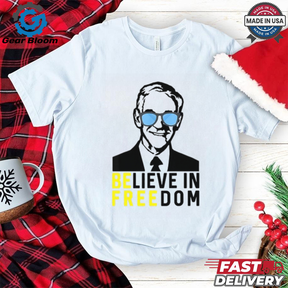 Believe In Freedom Ron Paul Shirt Believe In Freedom Ron Paul Shirt