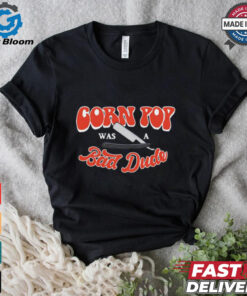 Biden corn pop was a bad dude shirt