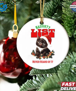 Cat naughty list never heard of it Christmas shirt