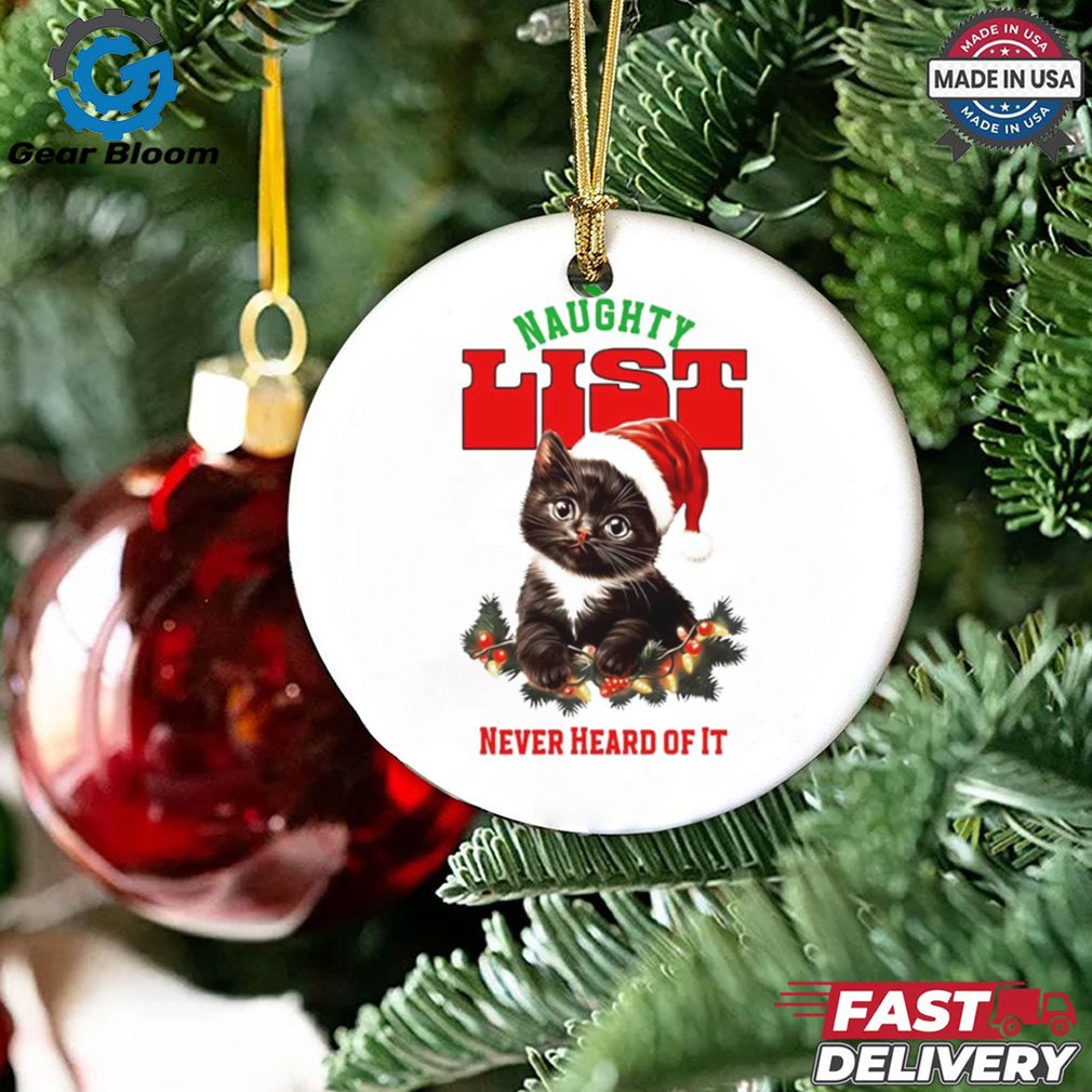 Cat naughty list never heard of it Christmas shirt Cat naughty list never heard of it Christmas shirt