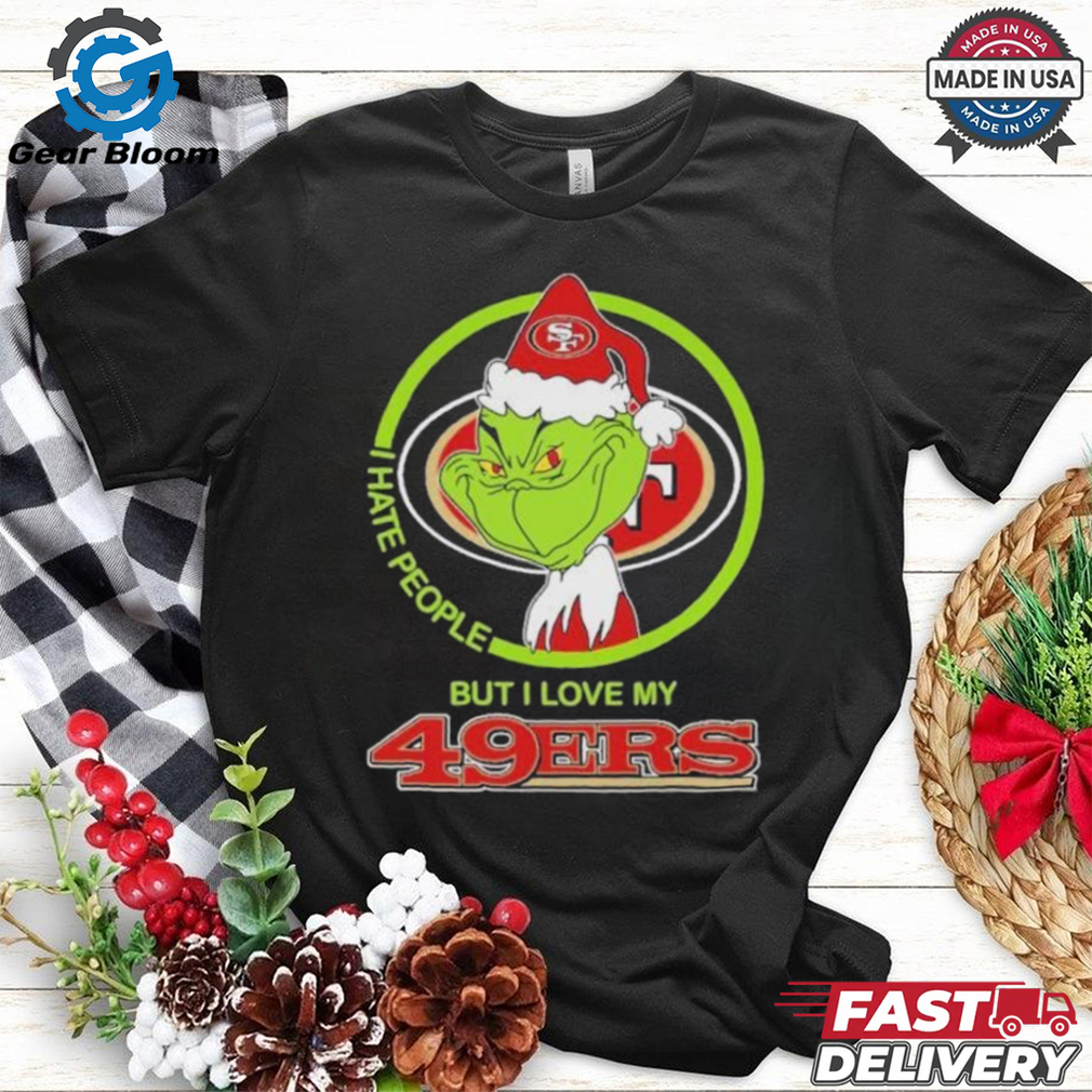 Christmas Grinch X San Francisco 49ers I Hate People But I Love My 49ers Shirt Christmas Grinch X San Francisco 49ers I Hate People But I Love My 49ers Shirt