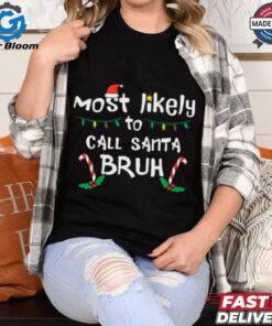 Christmas Likely Call Santa Bruh Xmas Family Men Women Kids T Shirt