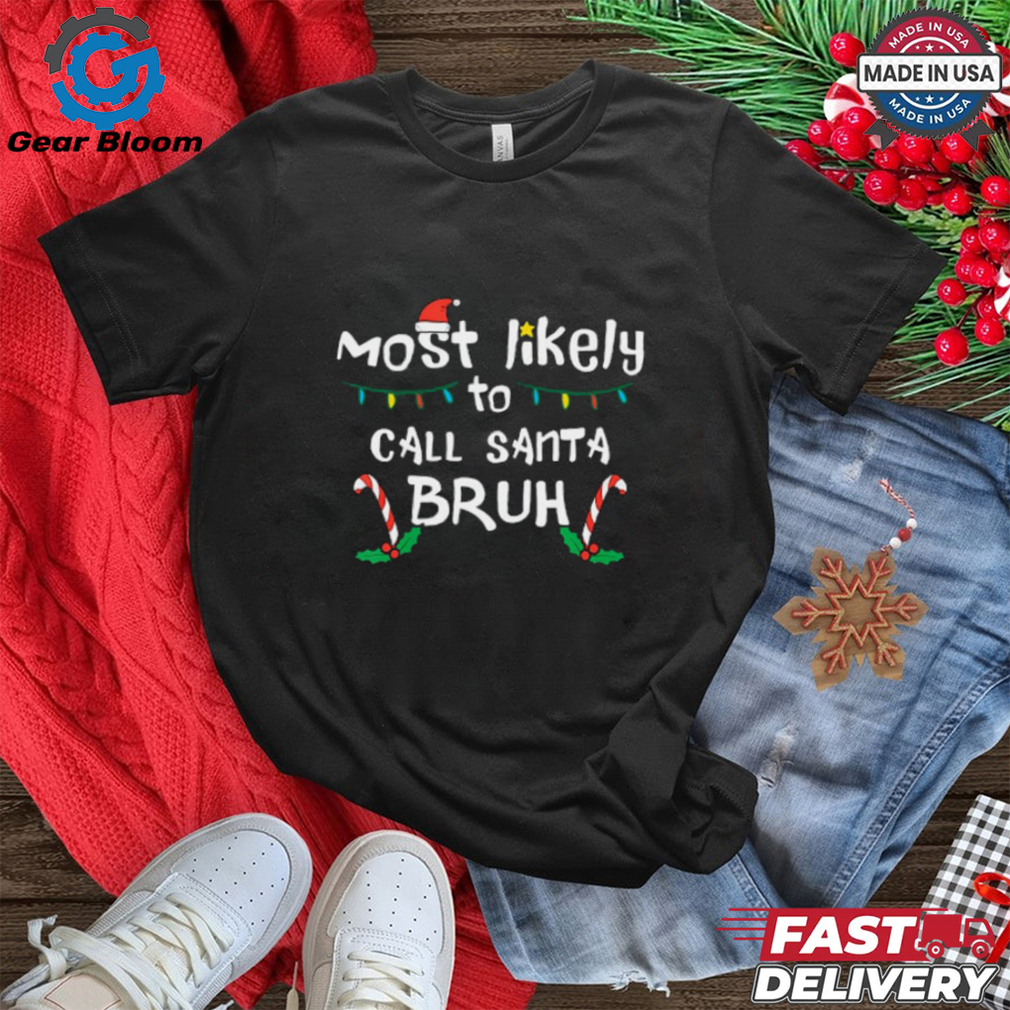 Christmas Likely Call Santa Bruh Xmas Family Men Women Kids T Shirt Christmas Likely Call Santa Bruh Xmas Family Men Women Kids T Shirt