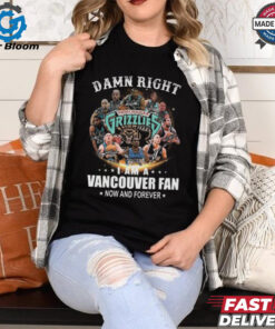 Damn Right I Am A Vancouver Grizzlies Fan Now And Forever Signatures 2024 Shirt