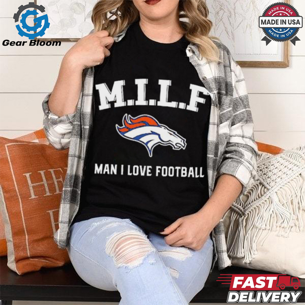 Denver Broncos M.I.L.F man I love football 2024 shirt Denver Broncos M.I.L.F man I love football 2024 shirt