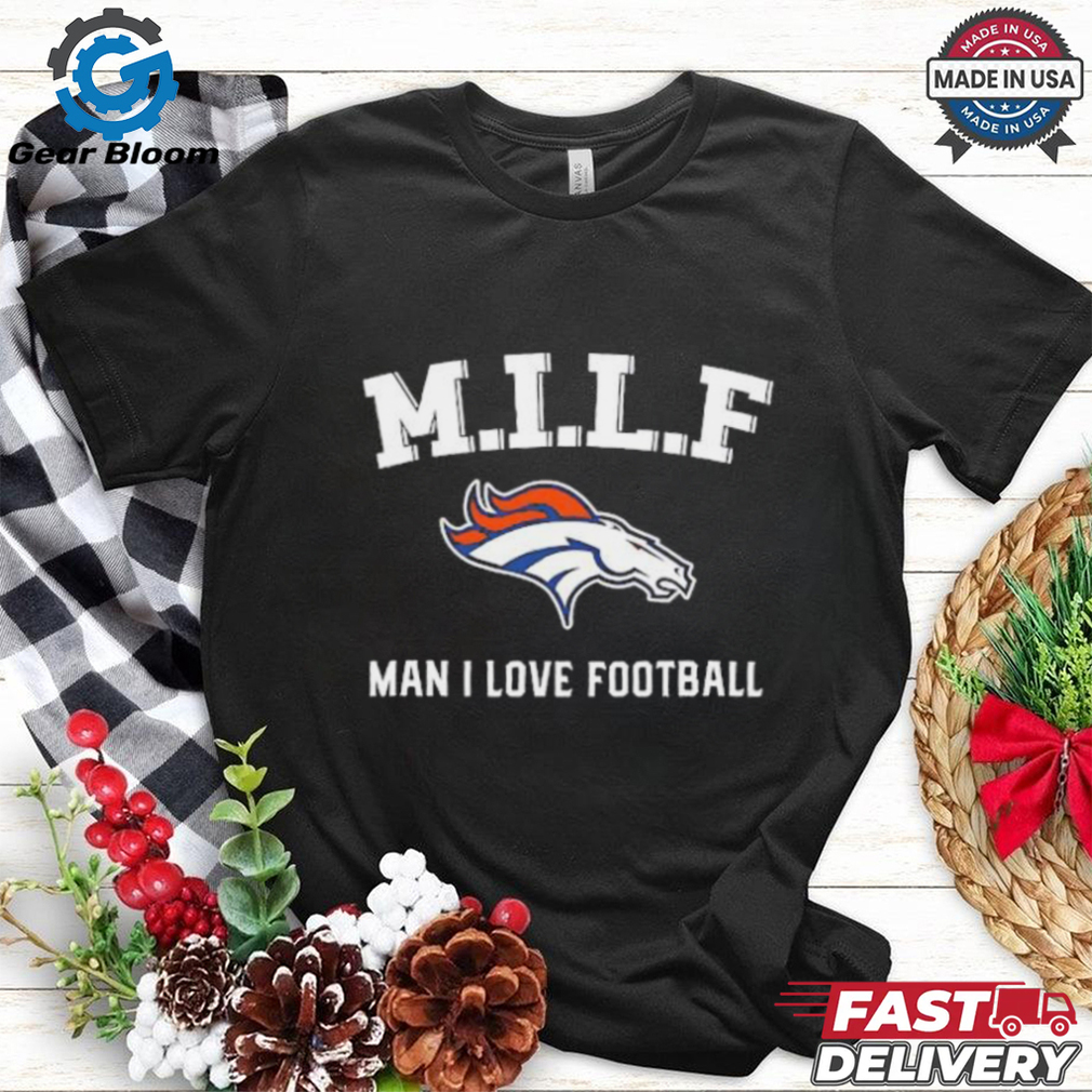 Denver Broncos M.I.L.F man I love football 2024 shirt Denver Broncos M.I.L.F man I love football 2024 shirt
